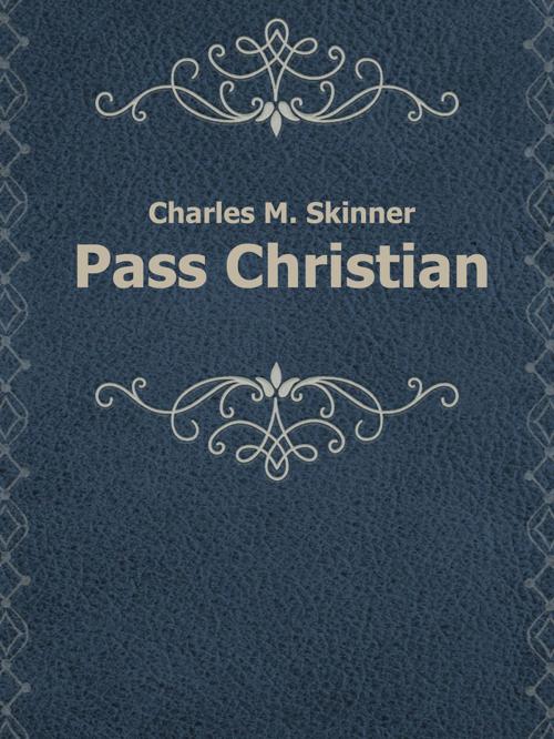 Cover of the book Pass Christian by Charles M. Skinner, Media Galaxy