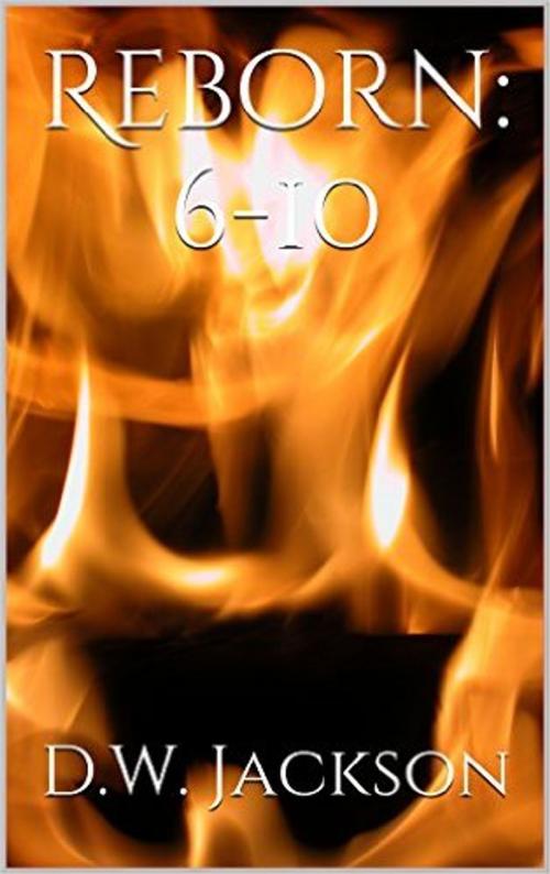 Cover of the book Reborn: 6-10 by D.W. Jackson, Jackson Publishing