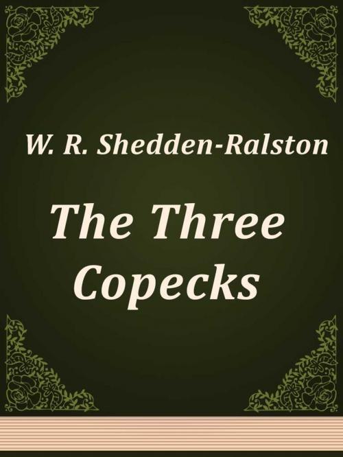 Cover of the book The Three Copecks by W. R. Shedden-Ralston, Media Galaxy