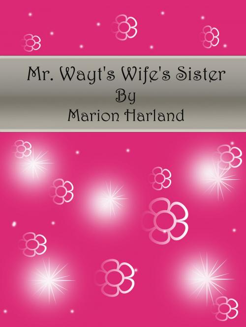 Cover of the book Mr. Wayt's Wife's Sister by Marion Harland, cbook2463