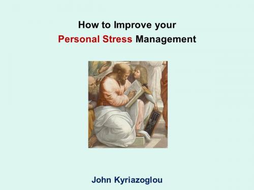 Cover of the book How to Improve your Personal Stress Management by John Kyriazoglou, John Kyriazoglou