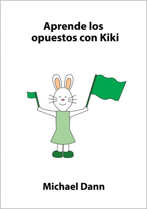 Cover of the book Aprende los opuestos con Kiki by Michael Dann, Michael Dann