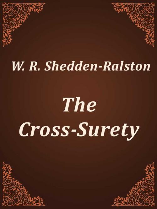 Cover of the book The Cross-Surety by W. R. Shedden-Ralston, Media Galaxy