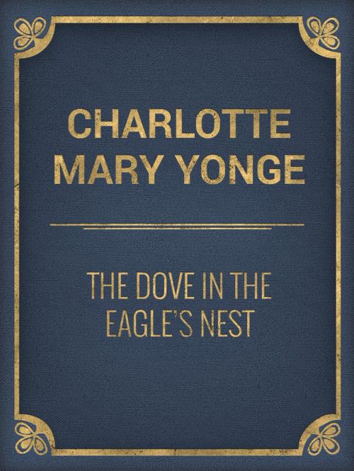 Cover of the book The Dove in the Eagle's Nest by Charlotte Mary Yonge, Media Galaxy
