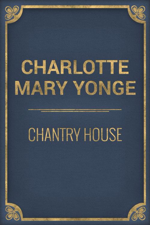 Cover of the book Chantry House by Charlotte Mary Yonge, Media Galaxy