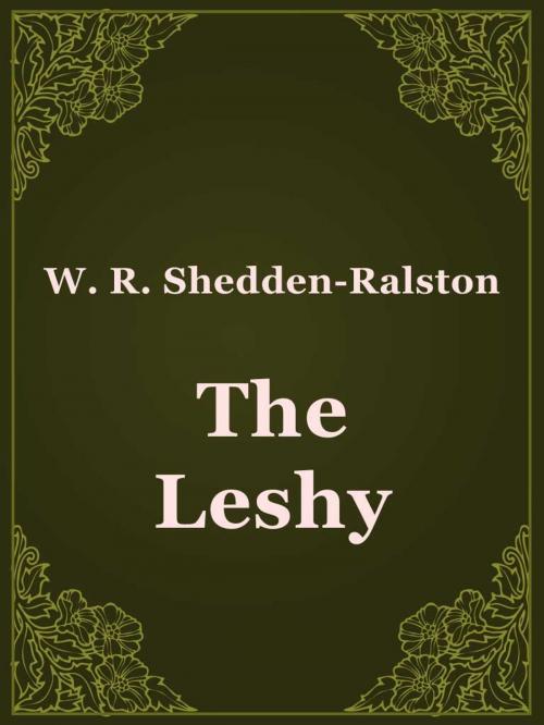 Cover of the book The Leshy by W. R. Shedden-Ralston, Media Galaxy
