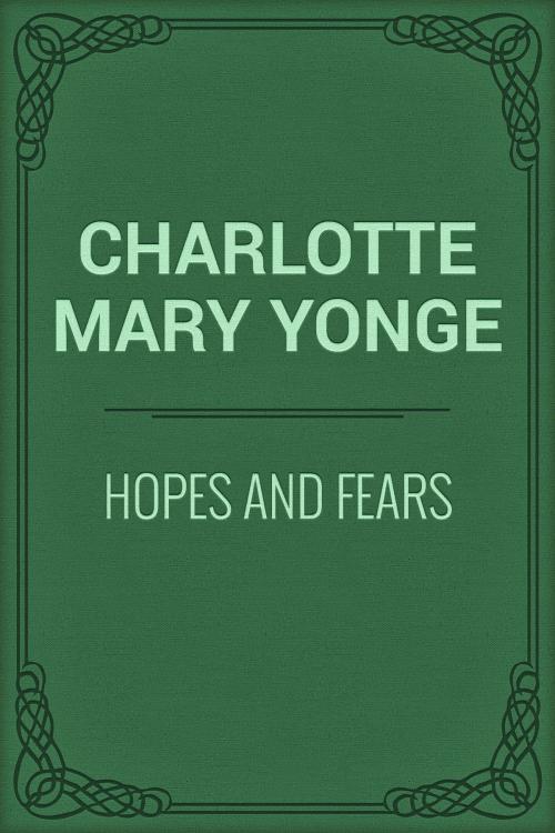 Cover of the book Hopes and Fears by Charlotte Mary Yonge, Media Galaxy