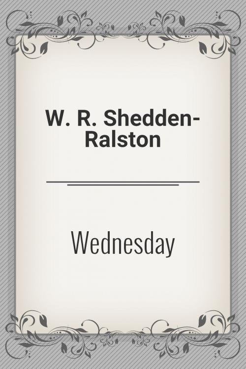 Cover of the book Wednesday by W. R. Shedden-Ralston, Media Galaxy
