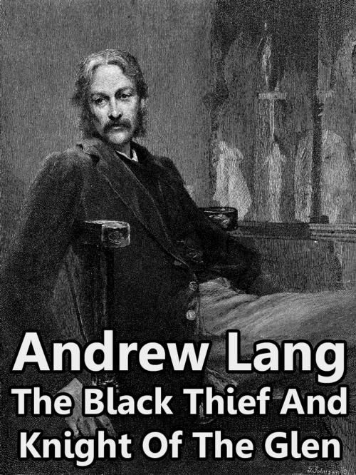 Cover of the book The Black Thief And Knight Of The Glen by Andrew Lang, Media Galaxy