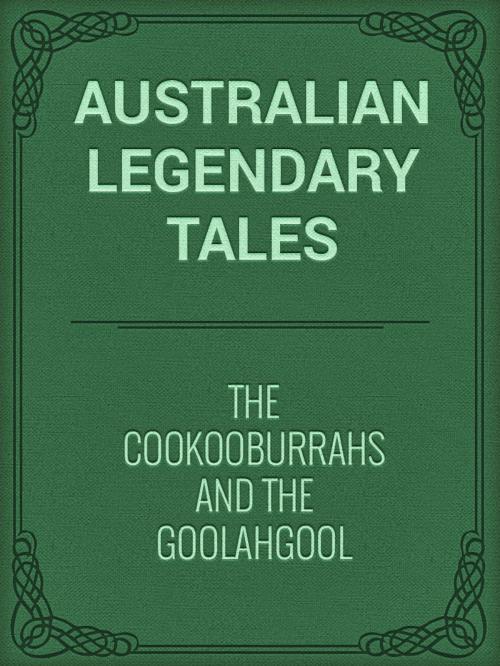 Cover of the book The Cookooburrahs and the Goolahgool by Australian Legendary Tales, Media Galaxy