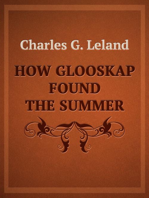 Cover of the book How Glooskap Found The Summer by Charles G. Leland, Media Galaxy