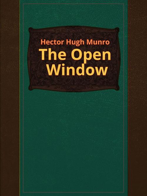 Cover of the book The Open Window by Hector Hugh Munro, Media Galaxy