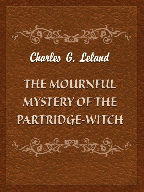 Cover of the book The Mournful Mystery Of The Partridge-Witch by Charles G. Leland, Media Galaxy