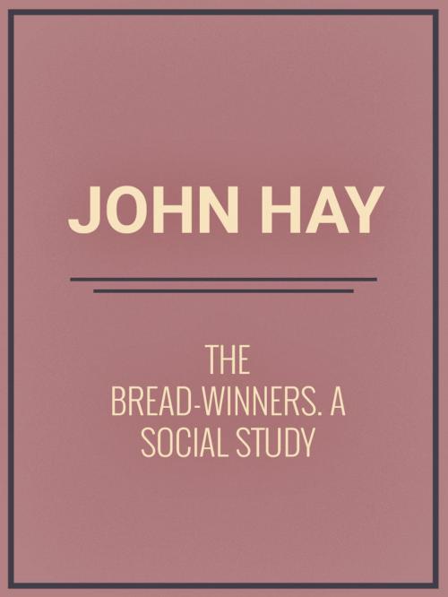 Cover of the book The Bread-winners: A Social Study by John Hay, Media Galaxy