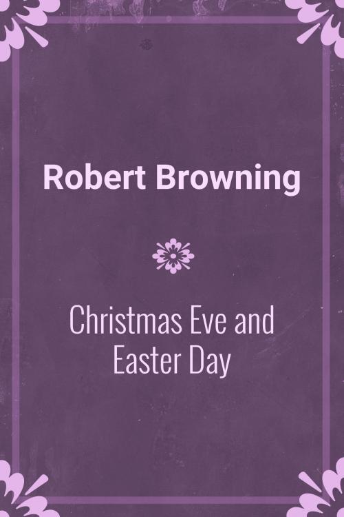 Cover of the book Christmas Eve and Easter Day by Robert Browning, Media Galaxy