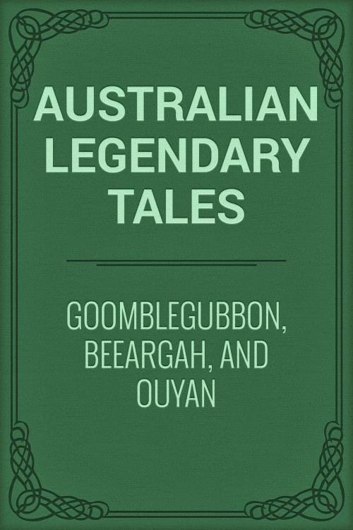 Cover of the book Goomblegubbon, Beeargah, and Ouyan by Australian Legendary Tales, Media Galaxy