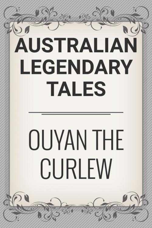 Cover of the book Ouyan the Curlew by Australian Legendary Tales, Media Galaxy