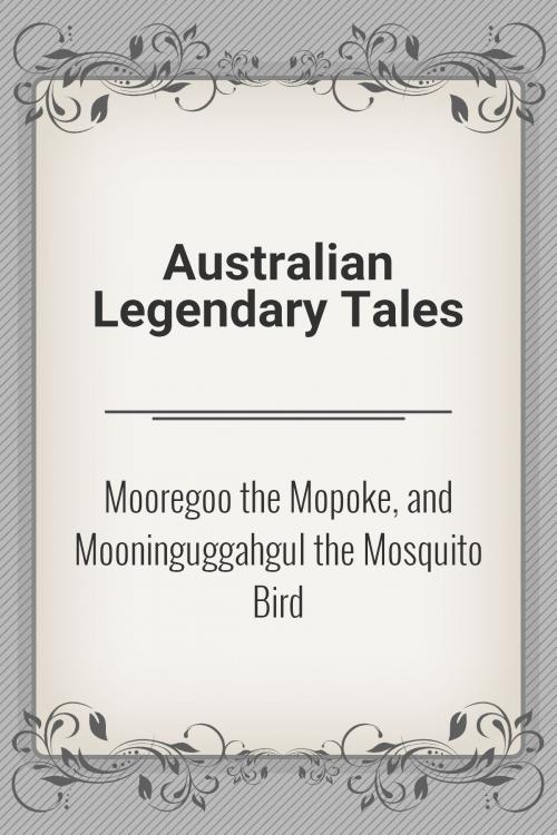 Cover of the book Mooregoo the Mopoke, and Mooninguggahgul the Mosquito Bird by Australian Legendary Tales, Media Galaxy