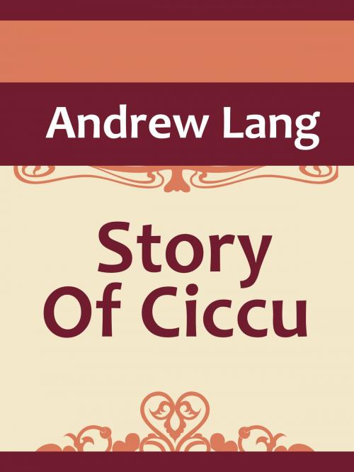 Cover of the book The Story Of Ciccu by Andrew Lang, Media Galaxy