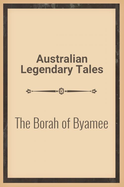 Cover of the book The Borah of Byamee by Australian Legendary Tales, Media Galaxy