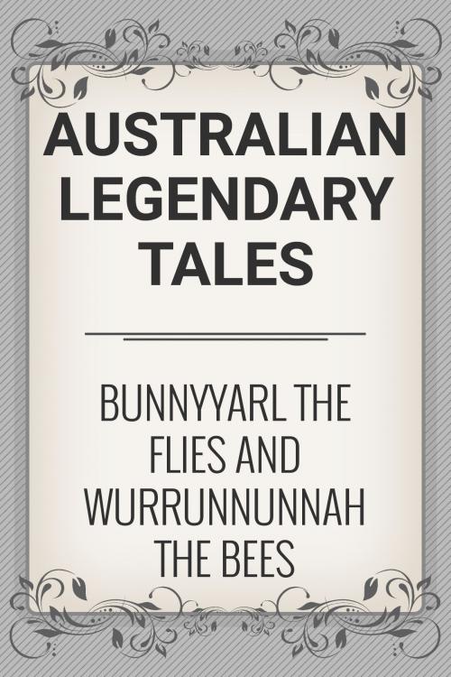 Cover of the book Bunnyyarl the Flies and Wurrunnunnah the Bees by Australian Legendary Tales, Media Galaxy