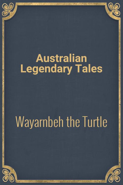 Cover of the book Wayarnbeh the Turtle by Australian Legendary Tales, Media Galaxy