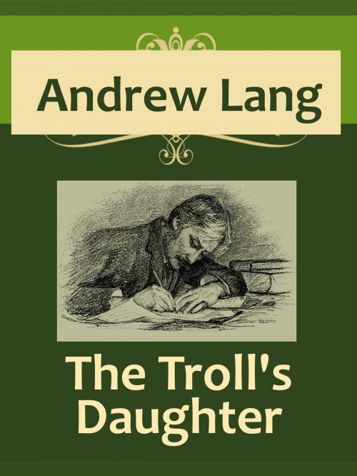 Cover of the book The Troll's Daughter by Andrew Lang, Media Galaxy