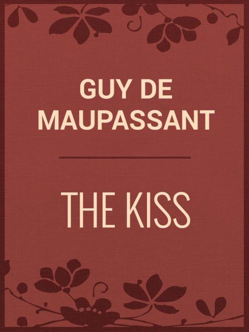 Cover of the book The Kiss by Guy de Maupassant, Media Galaxy