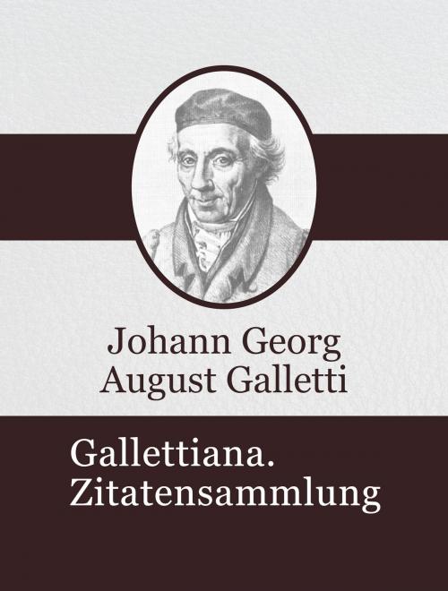 Cover of the book Gallettiana. Zitatensammlung by Johann Georg August Galletti, Media Galaxy