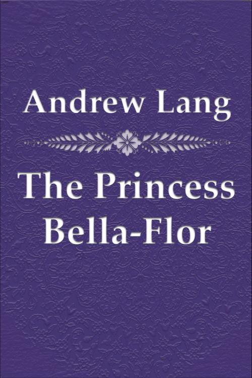 Cover of the book The Princess Bella-Flor by Andrew Lang, Media Galaxy