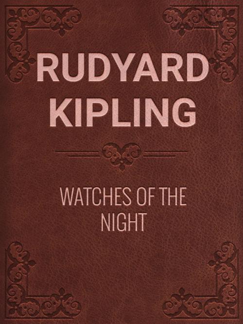 Cover of the book WATCHES OF THE NIGHT by Rudyard Kipling, Media Galaxy