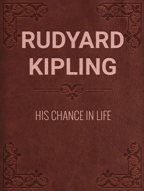 Cover of the book HIS CHANCE IN LIFE by Rudyard Kipling, Media Galaxy