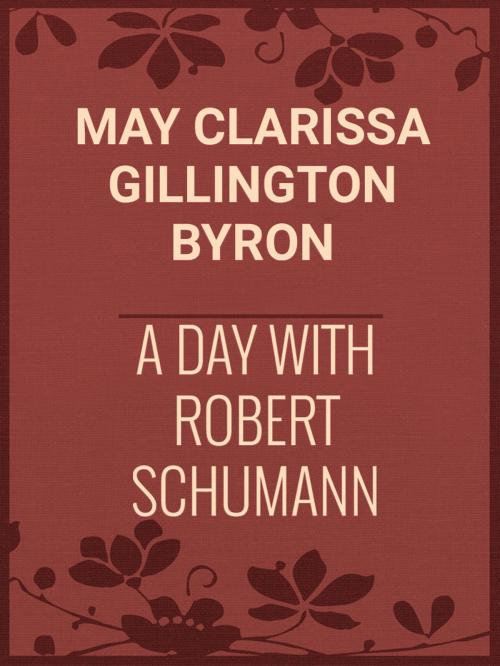 Cover of the book A Day with Robert Schumann by May Clarissa Gillington Byron, Media Galaxy