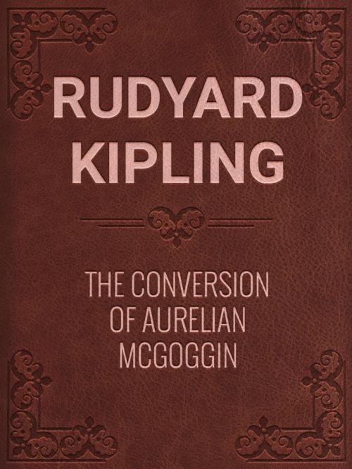 Cover of the book THE CONVERSION OF AURELIAN McGOGGIN by Rudyard Kipling, Media Galaxy