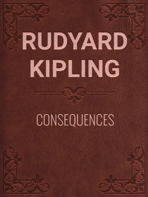 Cover of the book CONSEQUENCES by Rudyard Kipling, Media Galaxy