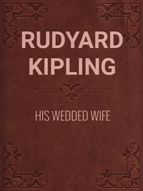 Cover of the book HIS WEDDED WIFE by Rudyard Kipling, Media Galaxy