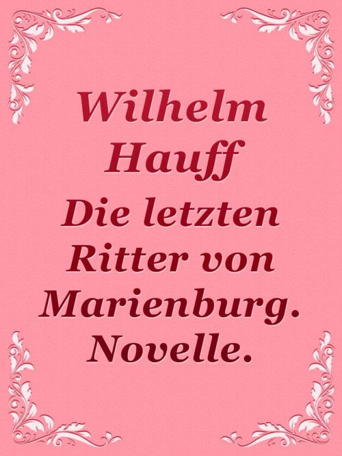 Cover of the book Die letzten Ritter von Marienburg. Novelle. by Wilhelm Hauff, Media Galaxy
