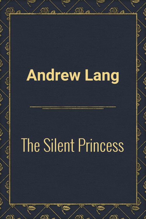 Cover of the book The Silent Princess by Andrew Lang, Media Galaxy