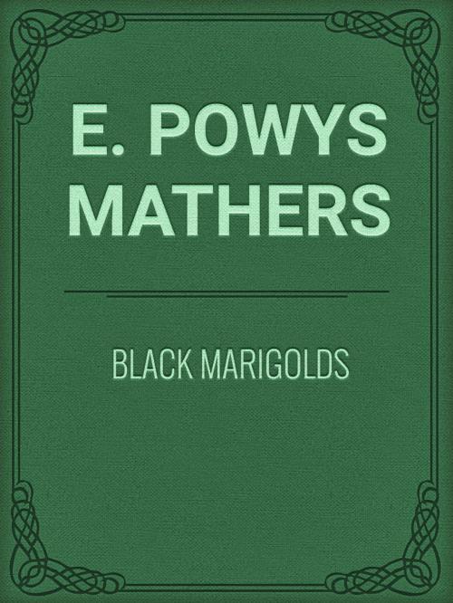 Cover of the book Black Marigolds by E. Powys Mathers, Media Galaxy