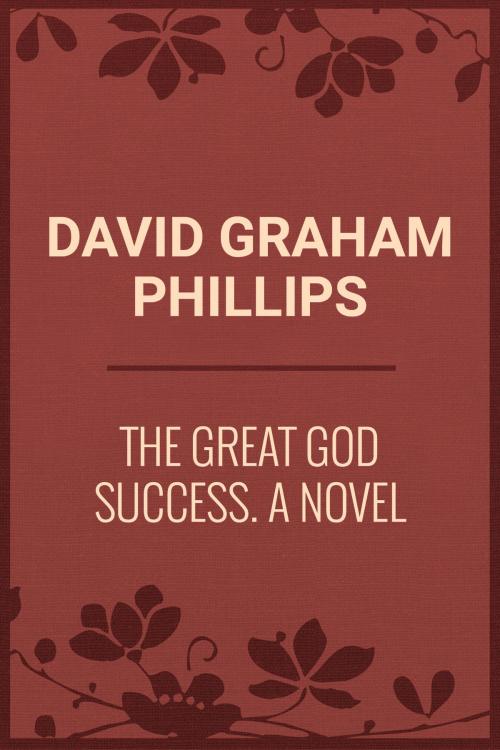 Cover of the book The Great God Success: A Novel by David Graham Phillips, Media Galaxy