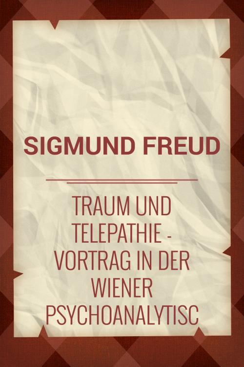Cover of the book Traum und Telepathie: Vortrag in der Wiener psychoanalytischen Vereinigung by Sigmund Freud, Media Galaxy