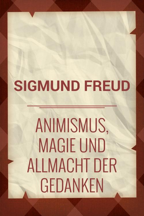 Cover of the book Animismus, Magie und Allmacht der Gedanken by Sigmund Freud, Media Galaxy