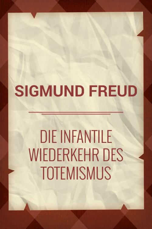 Cover of the book Die infantile Wiederkehr des Totemismus by Sigmund Freud, Media Galaxy