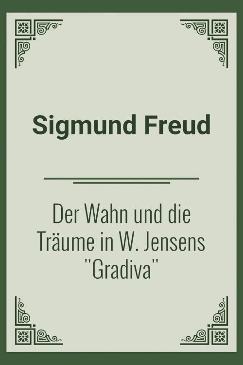 Cover of the book Der Wahn und die Träume in W. Jensens "Gradiva" by Sigmund Freud, Media Galaxy