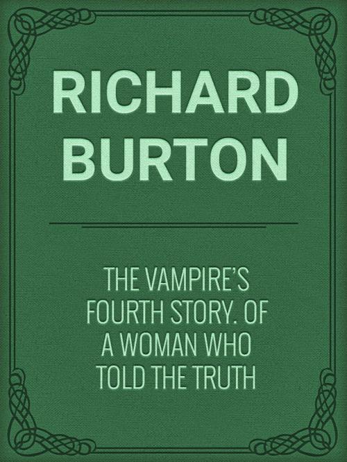 Cover of the book The Vampire's Fourth Story. Of A Woman Who Told The Truth by Richard Burton, Media Galaxy