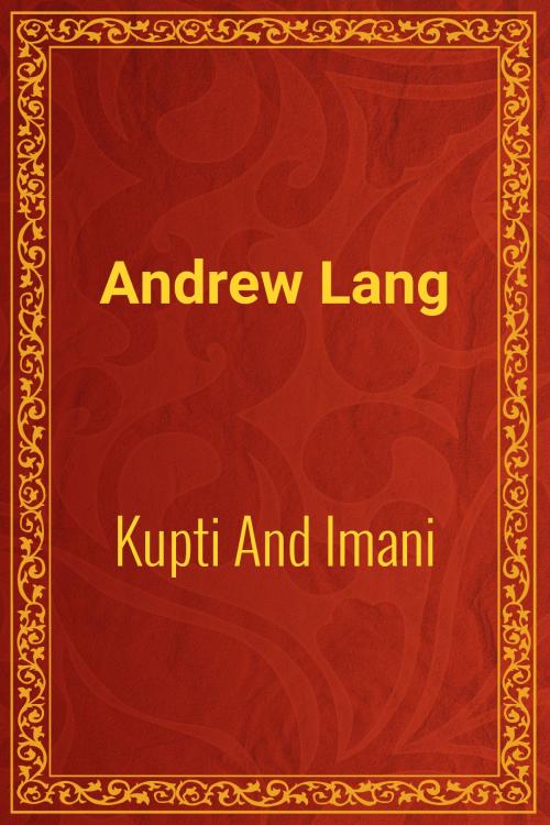 Cover of the book Kupti And Imani by Andrew Lang, Media Galaxy