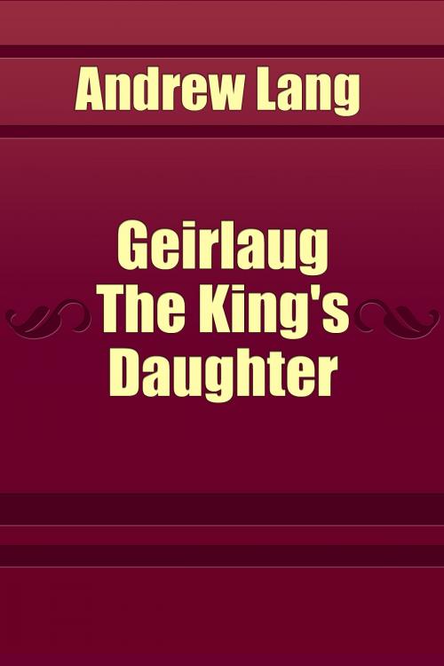 Cover of the book Geirlaug The King's Daughter by Andrew Lang, Media Galaxy