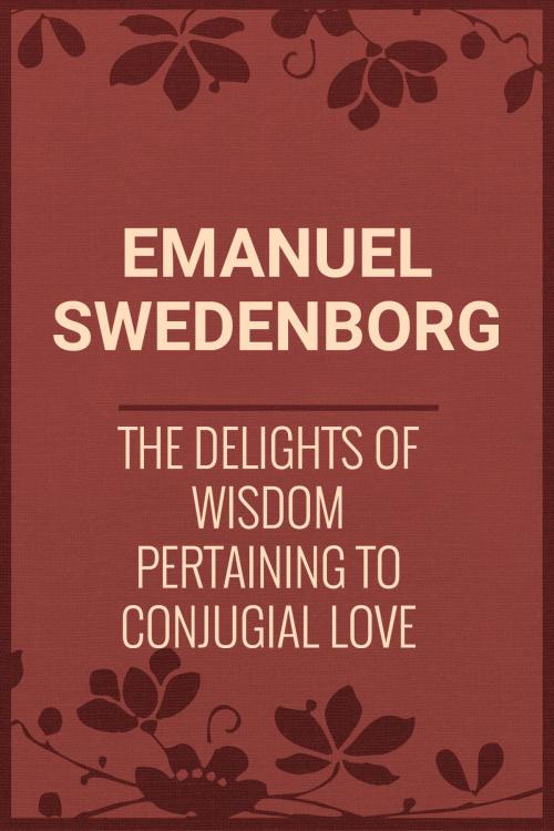 Cover of the book The Delights of Wisdom Pertaining to Conjugial Love by Emanuel Swedenborg, Media Galaxy