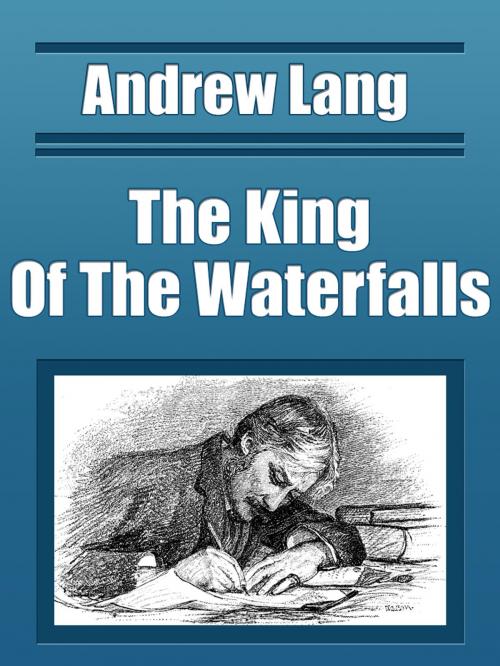 Cover of the book The King Of The Waterfalls by Andrew Lang, Media Galaxy