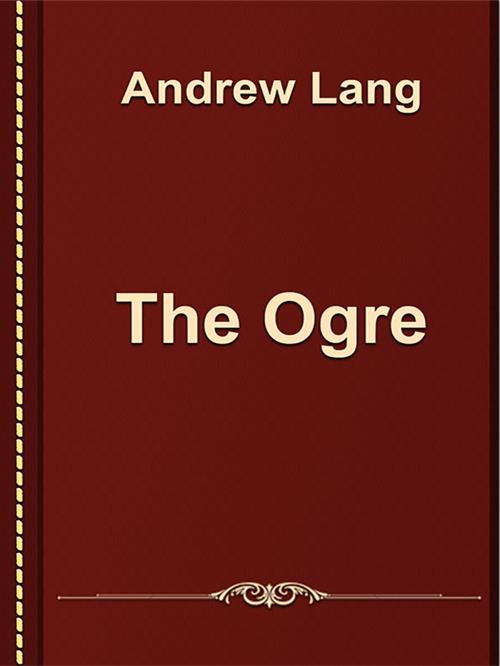 Cover of the book The Ogre by Andrew Lang, Media Galaxy